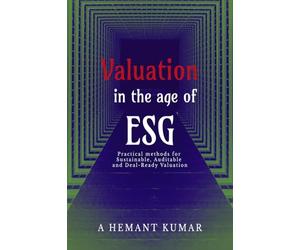 Valuation in the Age of ESG: Practical methods for sustainable, auditable and deal ready valuations