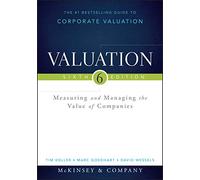 Valuation: Measuring and Managing the Value of Companies