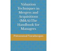 Valuation Techniques in Mergers and Acquisitions (M&A):The Handbook for Managers