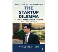 Valuation Vs. Profitability: The Startup Dilemma: 13 Things Every Startup Founder Must Keep In Mind