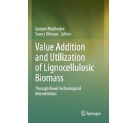 Value Addition and Utilization of Lignocellulosic Biomass: Through Novel Technological Interventions