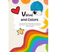Value and Colors: A coloring book for children ages 4 to 8 about the importance of values, with stories and phrases to grow with respect