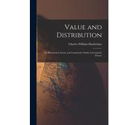 Value And Distribution: An Historical, Critical, And Constructive Study In Economic Theory