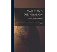 Value And Distribution: An Historical, Critical, And Constructive Study In Economic Theory