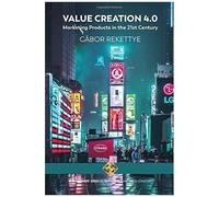 Value Creation 4.0 - Marketing Products In The 21st Century
