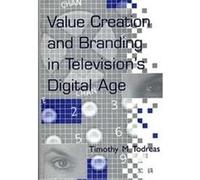Value Creation and Branding in Television's Digital Age Timothy M. Todreas (Auteur)