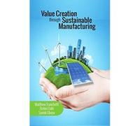 Value Creation Through Sustainable Manufacturing - [Livre en VO] Matthew John Franchetti (Auteur)