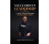 Value Driven Leadership: The Power Of Servant Leadership With Teach, Model, & Coach