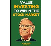Value Investing to Win in the Stock Market: Lessons from the Best Investors - Warren Buffett, Benjamin Graham, Philip Fisher, and Peter Lynch