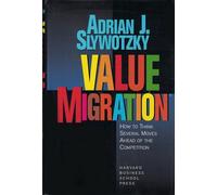 Value Migration: How to Think Several Moves Ahead of the Competition