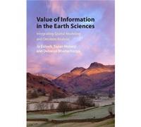 Value of Information in the Earth Sciences - Bhattacharjya Debarun IBM T. J. Watson Research Center New York - Cambridge University Press - Livre en Angla Bhattacharjya Debarun IBM T. J. Watson Resear