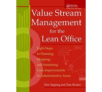 Value Stream Management for the Lean Office: 8 Steps to Planning, Mapping, and Sustaining Lean Improvements in Administrative Areas