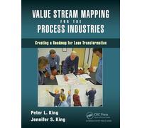 Value Stream Mapping for the Process Industries: Creating a Roadmap for Lean Transformation
