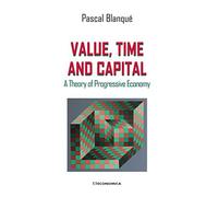 Value, Time And Capital: A Theory Of Progressive Economy