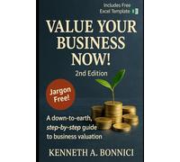 Value Your Business Now!: A Down-to-Earth, Step-by-Step Guide to Business Valuation - 2nd Edition