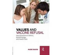 Values and Vaccine Refusal: Hard Questions in Ethics, Epistemology, and Health Care - [Version Originale] Inconnu (Auteur)