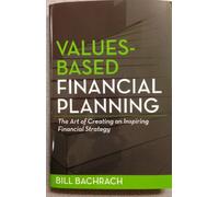 Values-Based Financial Planning: The Art of Creating an Inspiring Financial Strategy