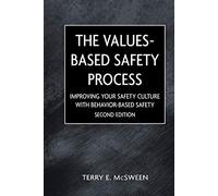 Values-Based Safety Process: Improving Your Safety Culture With Behavior-Based Safety, 2nd Edition