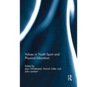 Values in Youth Sport and Physical Education - [Version Originale] Jean Whitehead, Hamish Telfer, John Lambert, (Auteur)