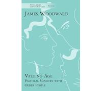 Valuing Age: Pastoral Ministry with Older People (New Library of Pastoral Care)