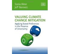 Valuing Climate Change Mitigation: Applying Stated Preferences in the Presence of Uncertainty - [Livre en VO] Sonia Akter, Jeff Bennett (Auteur)