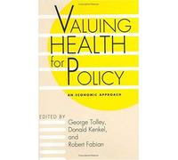 Valuing Health For Policy: An Economic Approach
