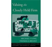 Valuing the Closely Held Firm by Bryant Thomas A. The Bollinger Family Endowed Chair in Entrepreneurship The Bollinger Family Endowed Chair in Entrepreneu Michael S. Long, Thomas A. Bryant (Auteur)