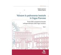 Valutare la padronanza lessicale in lingua francese. Ruolo della competenza lessicale nell'apprendimento delle lingue straniere (Vol. 1)