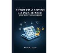 Valutare per Competenze con Strumenti Digitali: Rubriche, feedback e apprendimento autentico