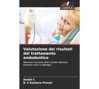 Valutazione dei risultati del trattamento endodontico: Misurare il successo oltre il canale radicolare: Parametri clinici e radiologici