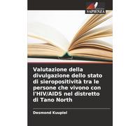 Valutazione della divulgazione dello stato di sieropositività tra le persone che vivono con l'HIV/AIDS nel distretto di Tano North