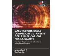 VALUTAZIONE DELLE CONDIZIONI CUTANEE E DELLE IMPLICAZIONI PER LA SALUTE: Tecnologia di apprendimento automatico e apprendimento profondo