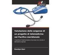 Valutazione delle esigenze di un progetto di telemedicina nel Pacifico meridionale: I requisiti per l'implementazione di successo di un servizio di telemedicina regionale