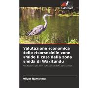 Valutazione economica delle risorse delle zone umide Il caso della zona umida di Wakitundu: Valutazione dei beni e dei servizi delle zone umide