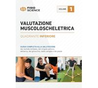 Valutazione muscoloscheletrica. Quadrante inferiore. Guida completa alla valutazione del rachide lombare, del cingolo pevico, dell'anca, del ginocchio, della caviglia e del piede (Vol. 1)