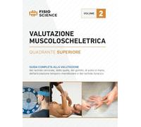 Valutazione muscoloscheletrica. Quadrante superiore. Guida completa alla valutazione del rachide cervicale, della spalla, del gomito, di polso e mano, ... temporo-mandibolare e del ... (Vol. 2)