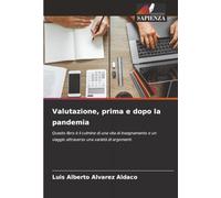 Valutazione, prima e dopo la pandemia: Questo libro è il culmine di una vita di insegnamento e un viaggio attraverso una varietà di argomenti