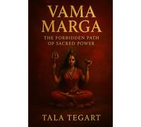 VAMA MARGA: The Forbidden Path of Sacred Power