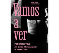 Vamos a ver: Federico Tell: An Exiled Photographer in 1940's Cuba
