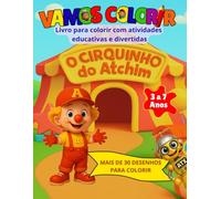 VAMOS COLORIR O CIRQUINHO DO ATCHIM: LIVRO PARA COLORIR COM ATIVIDADES EDUACATIVAS E DIVERTIDAS