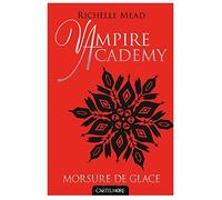 Vampire Academy T2 Morsure de glace: Vampire Academy