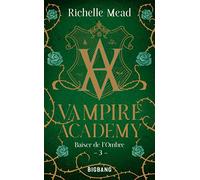 Vampire Academy, T3 : Baiser de l'ombre