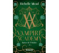 Richelle Mead – Vampire Academy, Tome 3 : Baiser de l'ombre – Poche – Big Bang