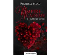Vampire Academy, T6 : Sacrifice ultime