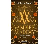 Vampire Academy, T6 : Sacrifice Ultime