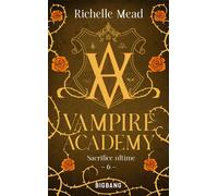 Vampire Academy, T6 : Sacrifice Ultime