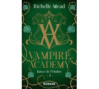 Vampire Academy - Tome 3 - Baiser De L'ombre