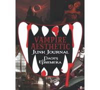 Vampire Aesthetic Junk Journal Pages & Ephemera: Collection Of Dracula Vibe Paper and Halloween Antique Pages For Scrapbooking and Collage