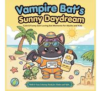 Vampire Bat's Sunny Daydream Bold & Easy Coloring Book: Cute & Funny Sun-Loving Bat Moments for Adults and Kids: Simple& Cute Optimistic Vampire Bat ... and Cozy Chaos for Stress Relief, Rel