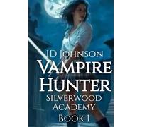 Vampire Hunter: Silverwood Academy Book 1